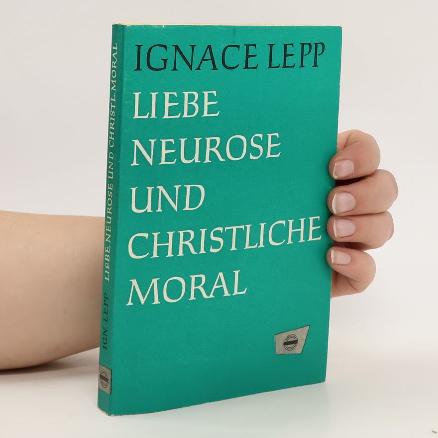 Ignace Lepp Liebe, Neurose und christliche Moral