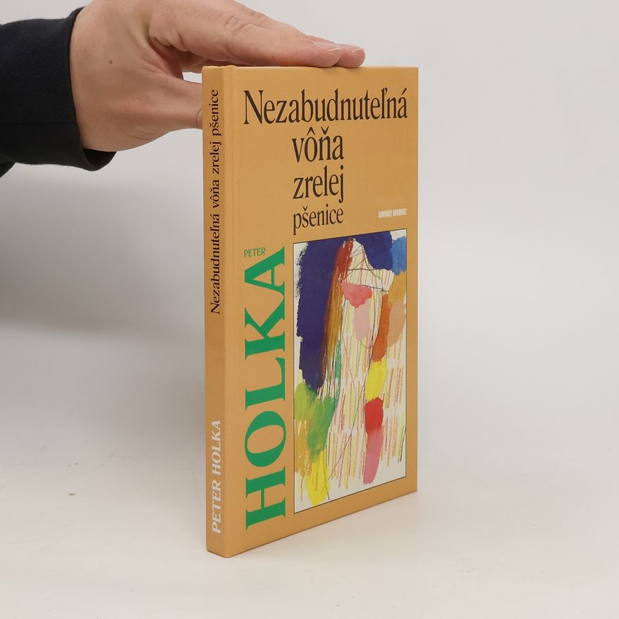 Peter Holka Nezabudnuteľná vôňa zrelej pšenice