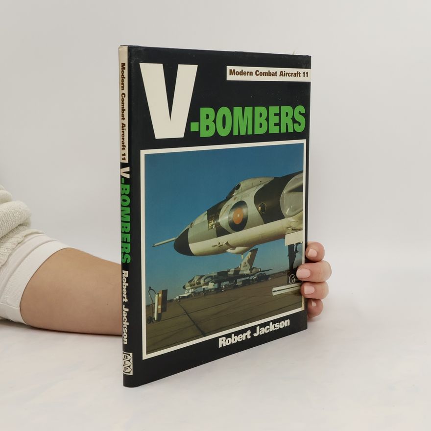 Robert Jackson V-Bombers. Modern Combat Aircraft 11