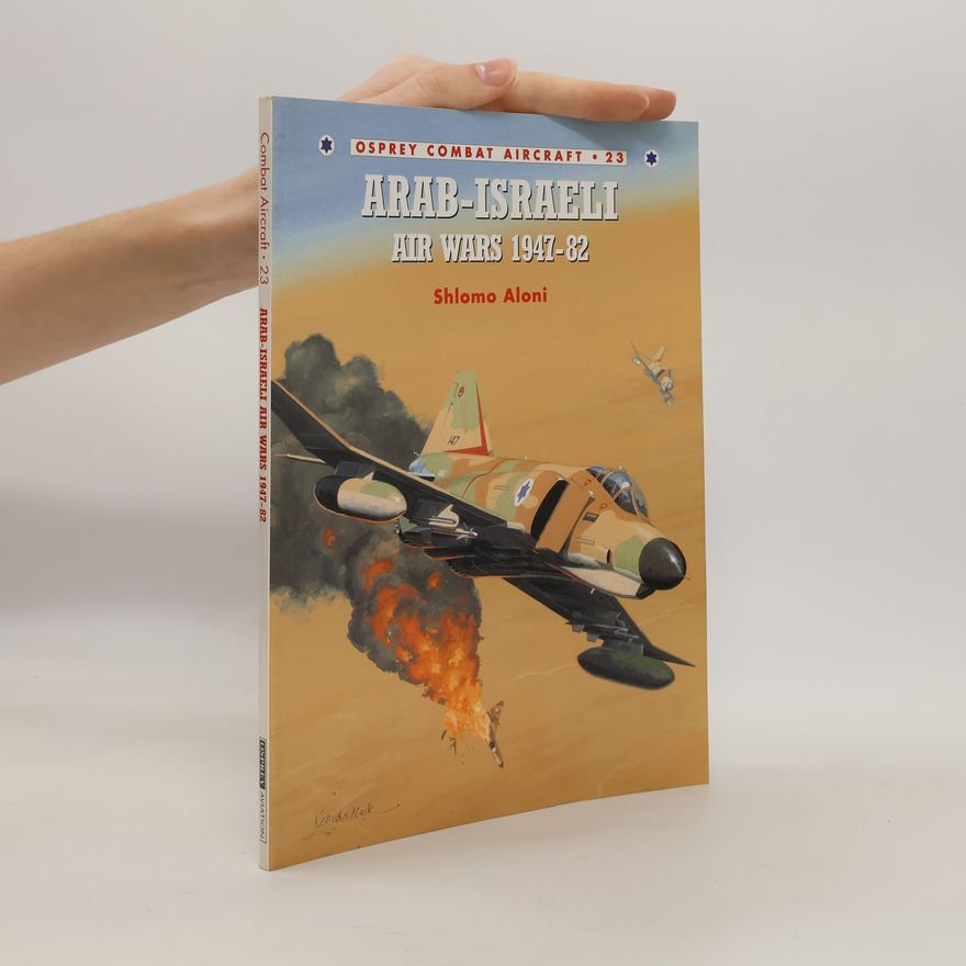 Shlomo Aloni Arab-Israeli Air Wars 1947-82