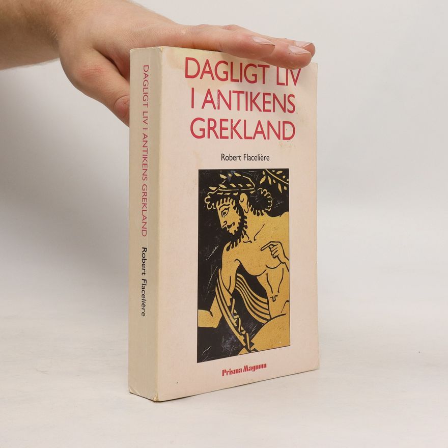 Robert Flacelière Dagligt liv i antikens Grekland