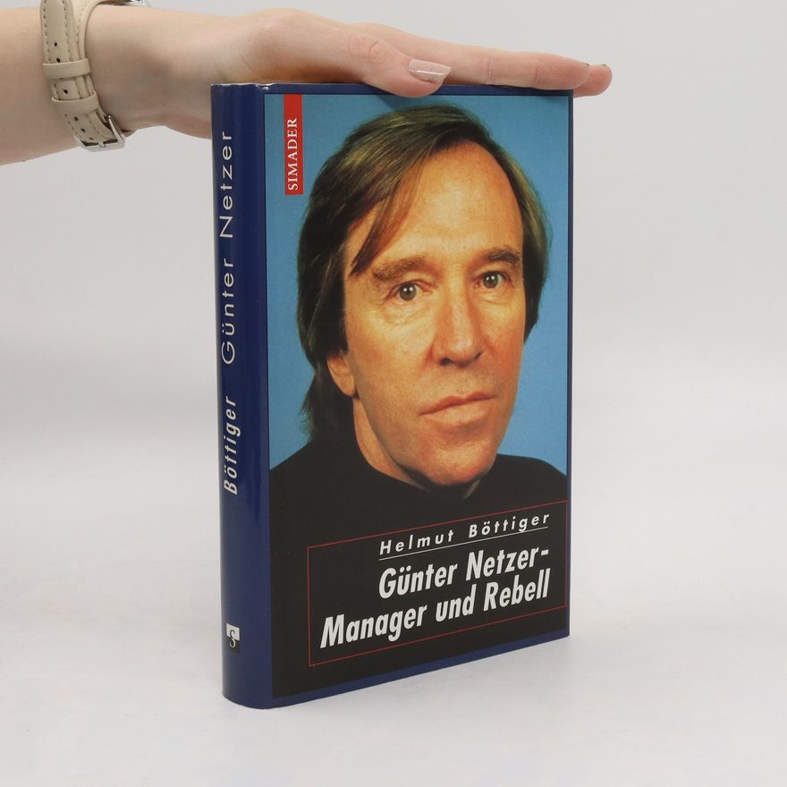 Helmut Böttiger Günter Netzer - Manager und Rebell
