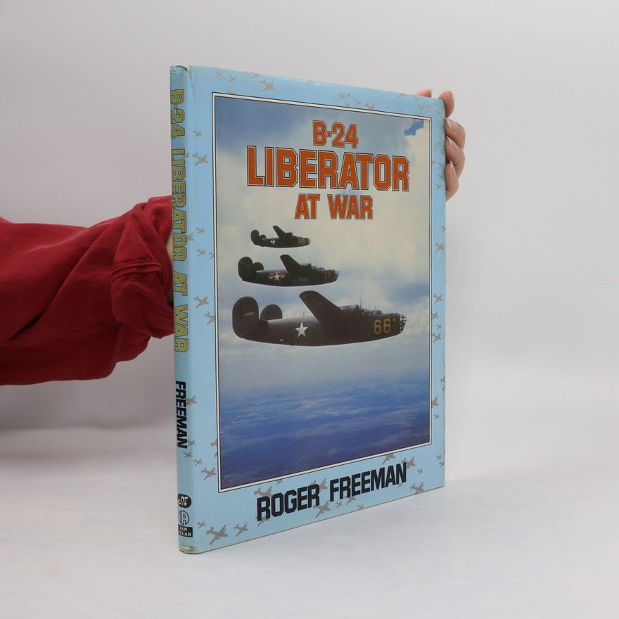 Roger A. Freeman B-24 Liberator at War