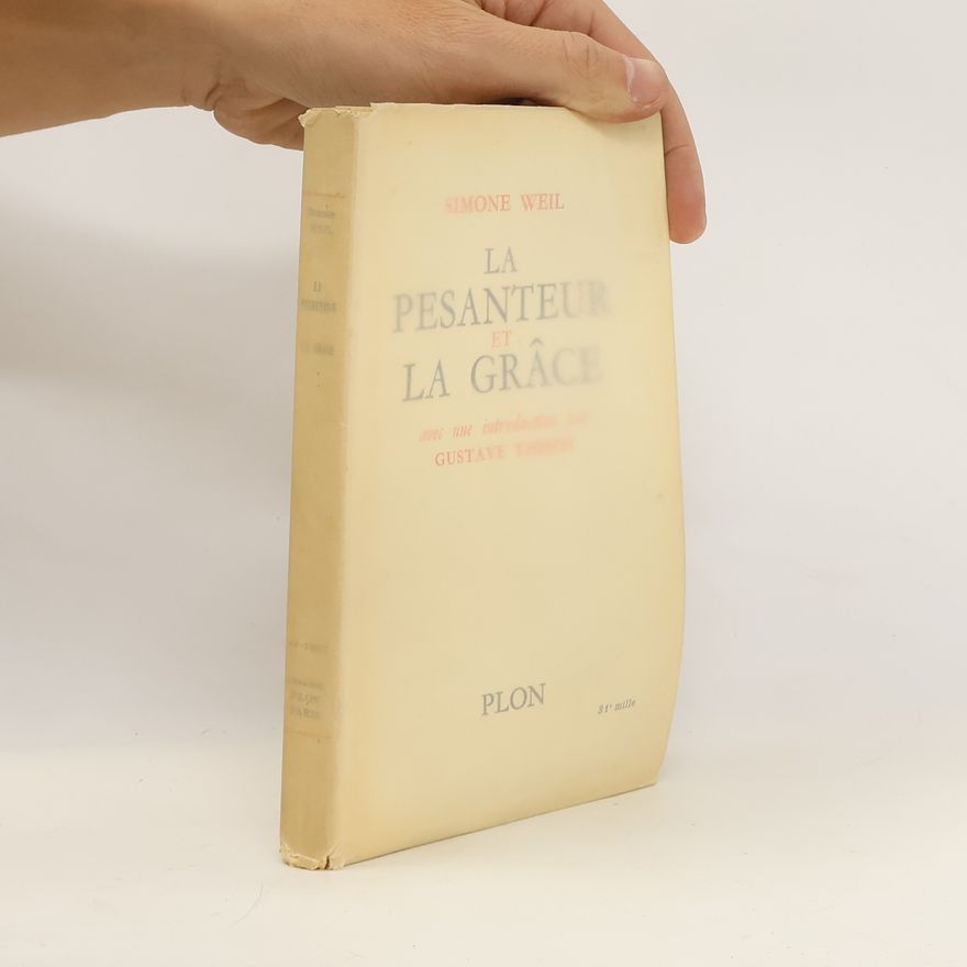 Simone Weil La pesanteur et la grâce