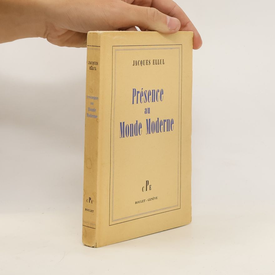 Jacques Ellul Présence au monde moderne