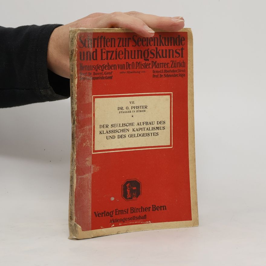 Paul O. Pfister Schriften zur Seelenkunde und Erziehungskunst VII. Der seelische Aufbau des klassischen Kapitalismus und des Geldgeistes