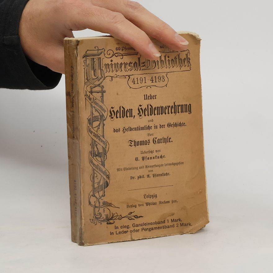 Thomas Carlyle Über Helden, Heldenverehrung und das heldentumliche in der Geschichte