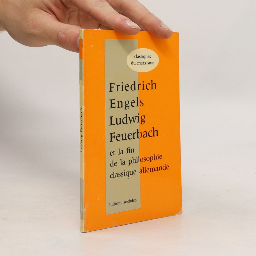 Friedrich Engels Ludwig Feuerbach et la fin de la philosophie classique allemande