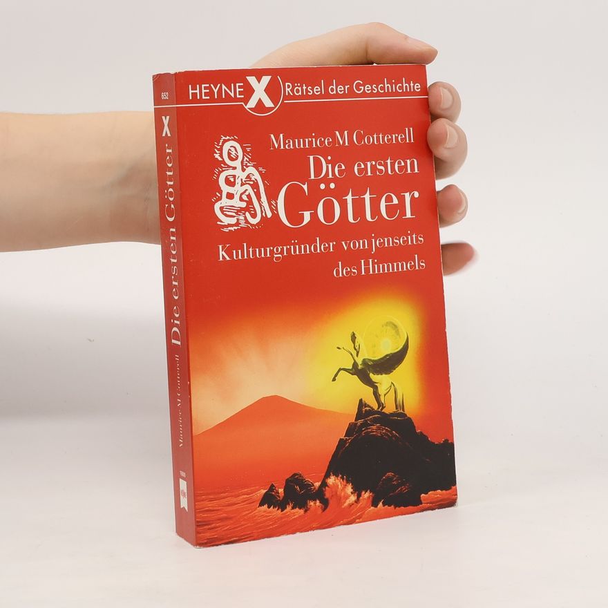Maurice Cotterell Die ersten Götter - Kulturgründer von jenseits des Himmels