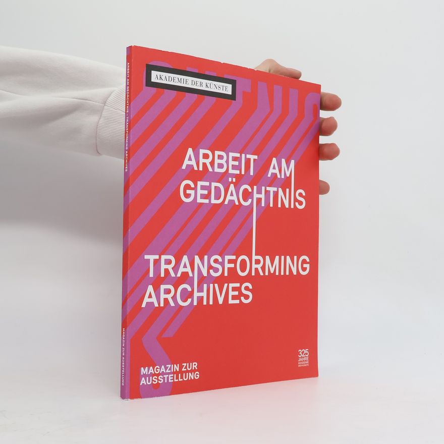 Autorenkollektiv Arbeit am Gedächtnis: Transforming Archives