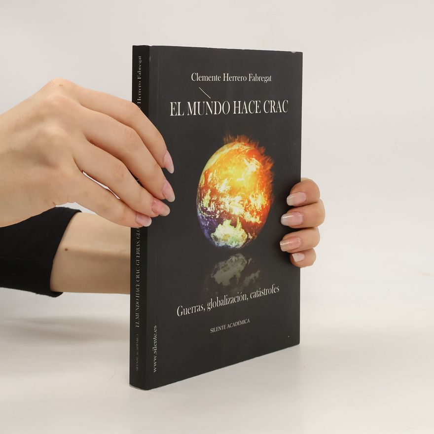 Clemente Herrero Fabregat El mundo hace crac: Guerras, globalización, catástrofes,