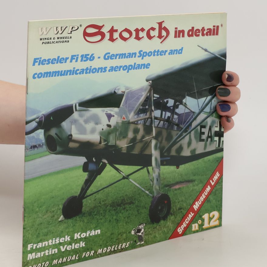František Kořán Storch in detail : Fieseler Fi 156 - German Spotter and communications aeroplane : photo manual for modelers