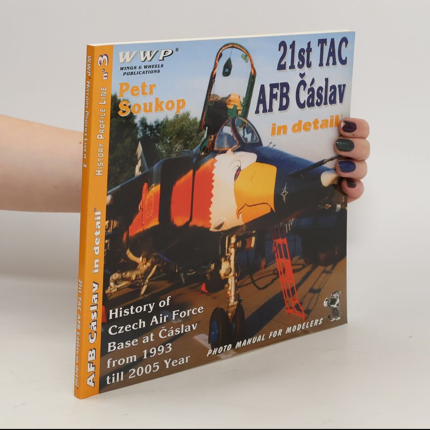 Petr Soukop 21st TAC AFB in detail : history of Czech Air Force base at Čáslav from 1993 till 2005 year : photo manual for modelers