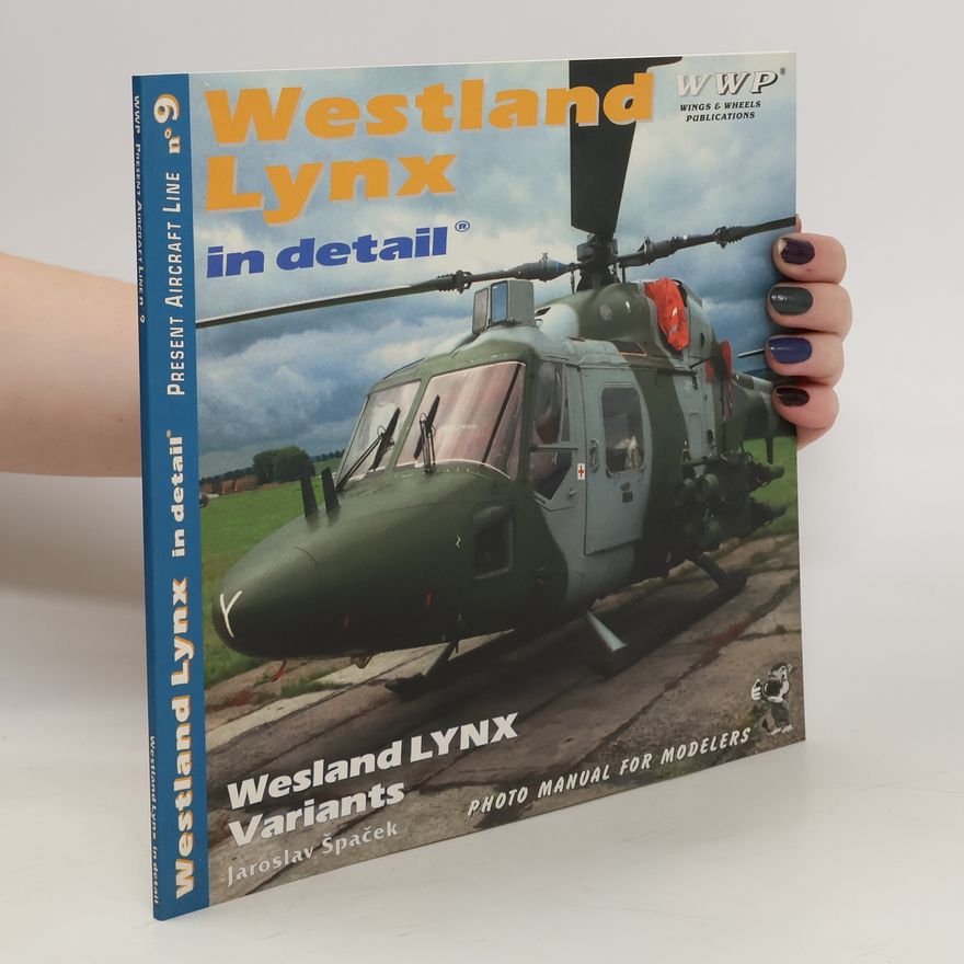 Jaroslav Špaček Westland Lynx in detail : Westland Lynx variants : photo manual for modelers