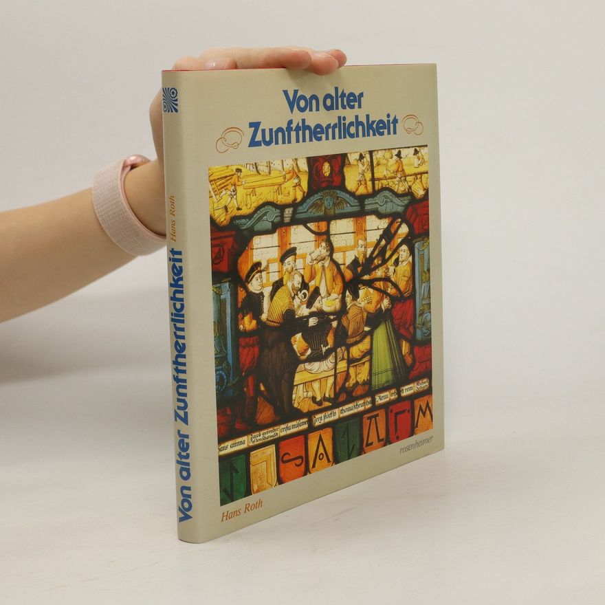 Hans Jakob Roth Von alter Zunftherrlichkeit