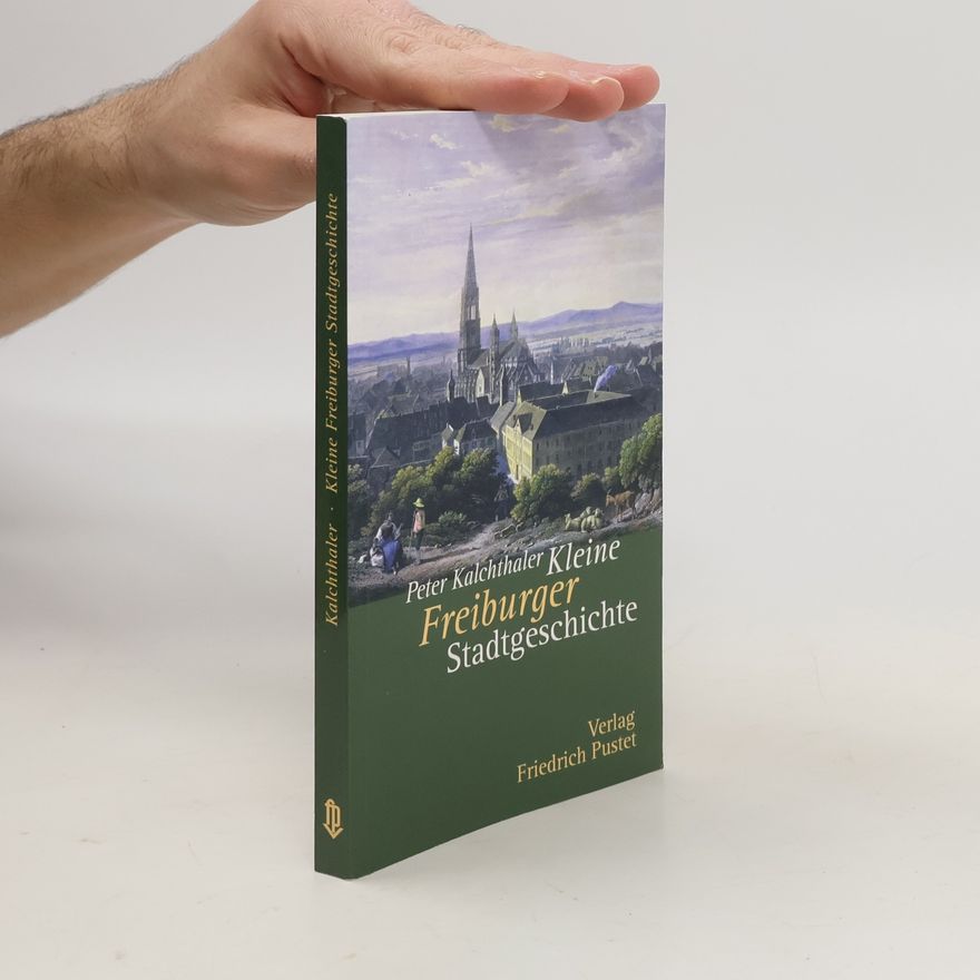 Peter Kalchthaler Kleine Freiburger Stadtgeschichte