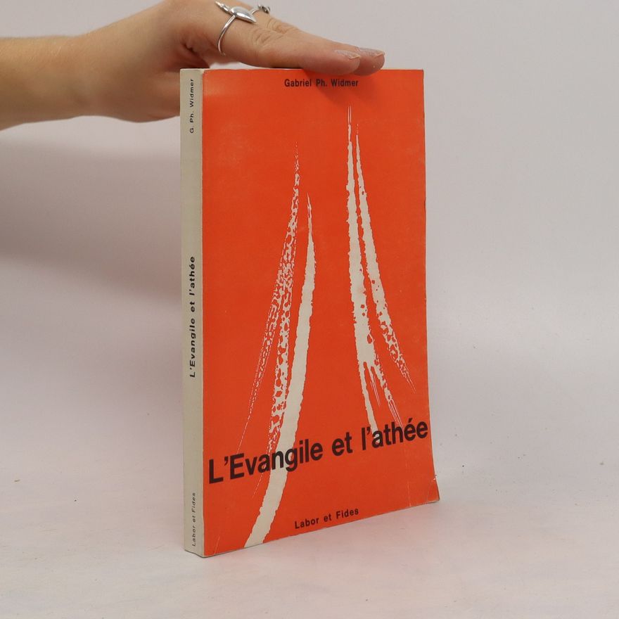 Gabriel Ph. Widmer L´Evangile et l´athée