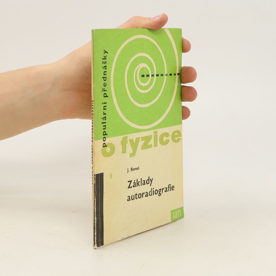 Jaroslav Beneš Populární přednášky o fyzice 9. Základy autoradiografie