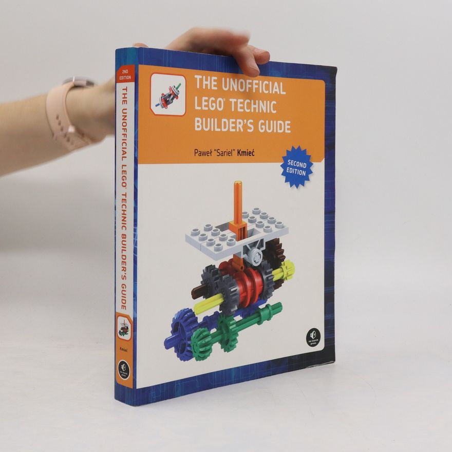 Pawel Sariel Kmiec Unofficial LEGO® Technic Builder's Guide