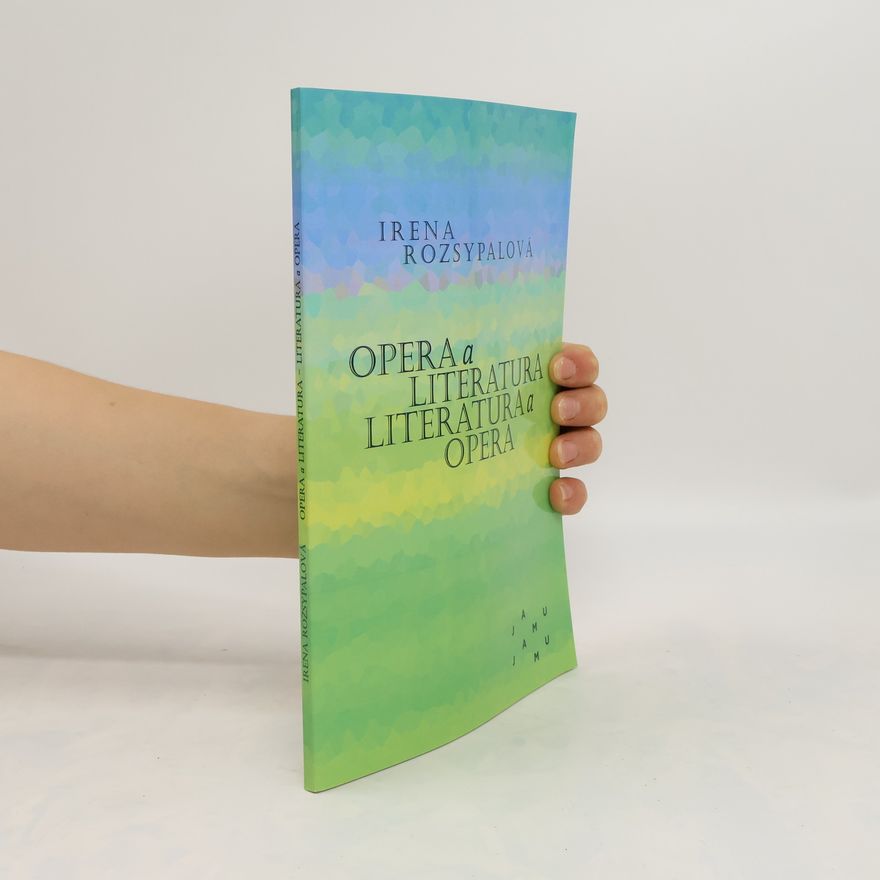 Irena Rozsypalová Opera a literatura. Literatura a opera