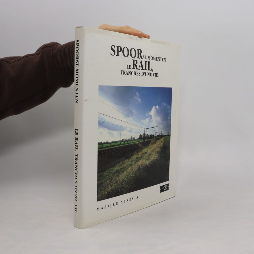 Marijke Seresia Spoorse momenten. Le rail, tranches d´une vie