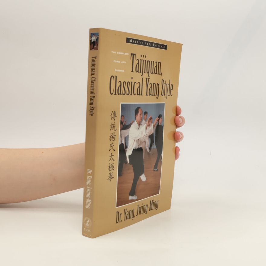 Dr. Yang Jwing ming The Complete Form and Qigong. Taijiquan, Classical Yang Style