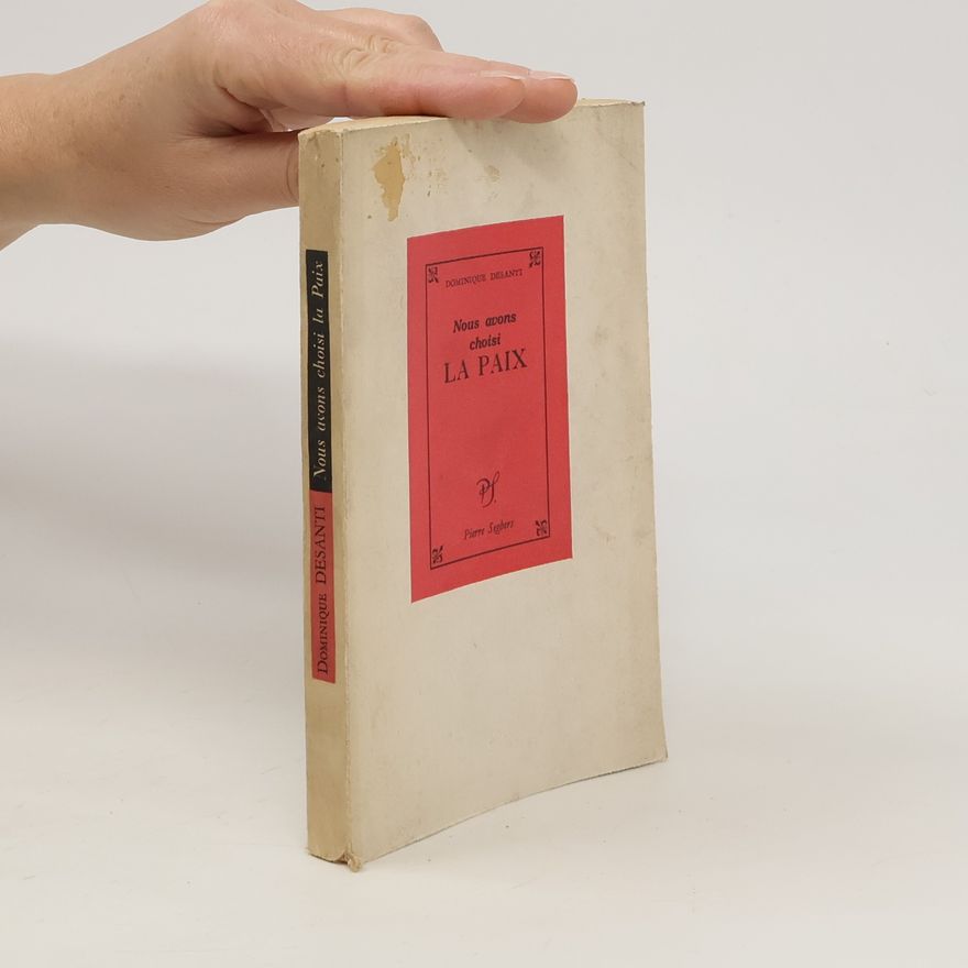 Dominique Desanti Nous avons choisi La Paix