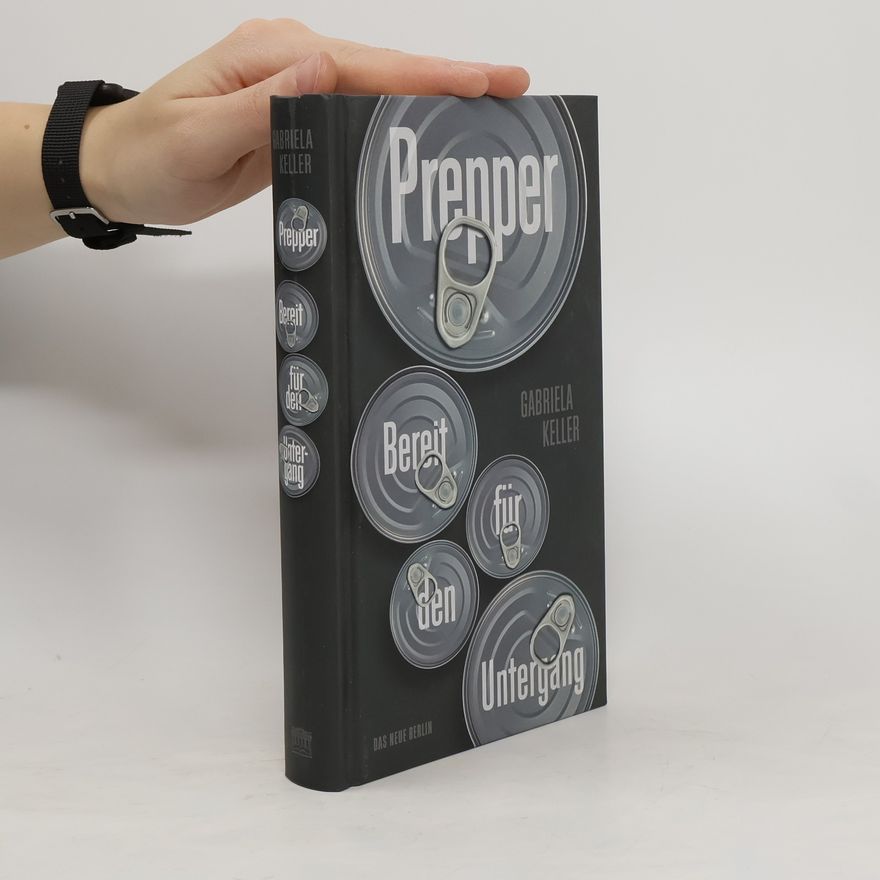 Gabriela Keller Bereit für den Untergang: Prepper