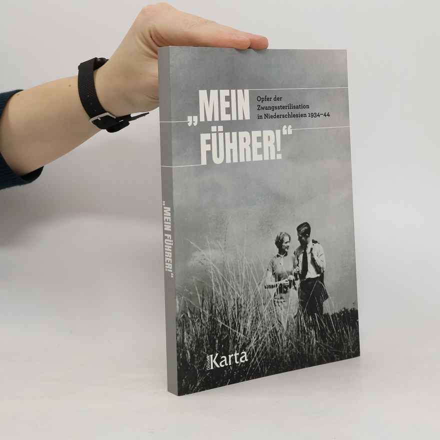 Joanna Ostrowska "Mein Führer!" - Opfer der Zwangssterilisation in Nideserschlesien 1934-44