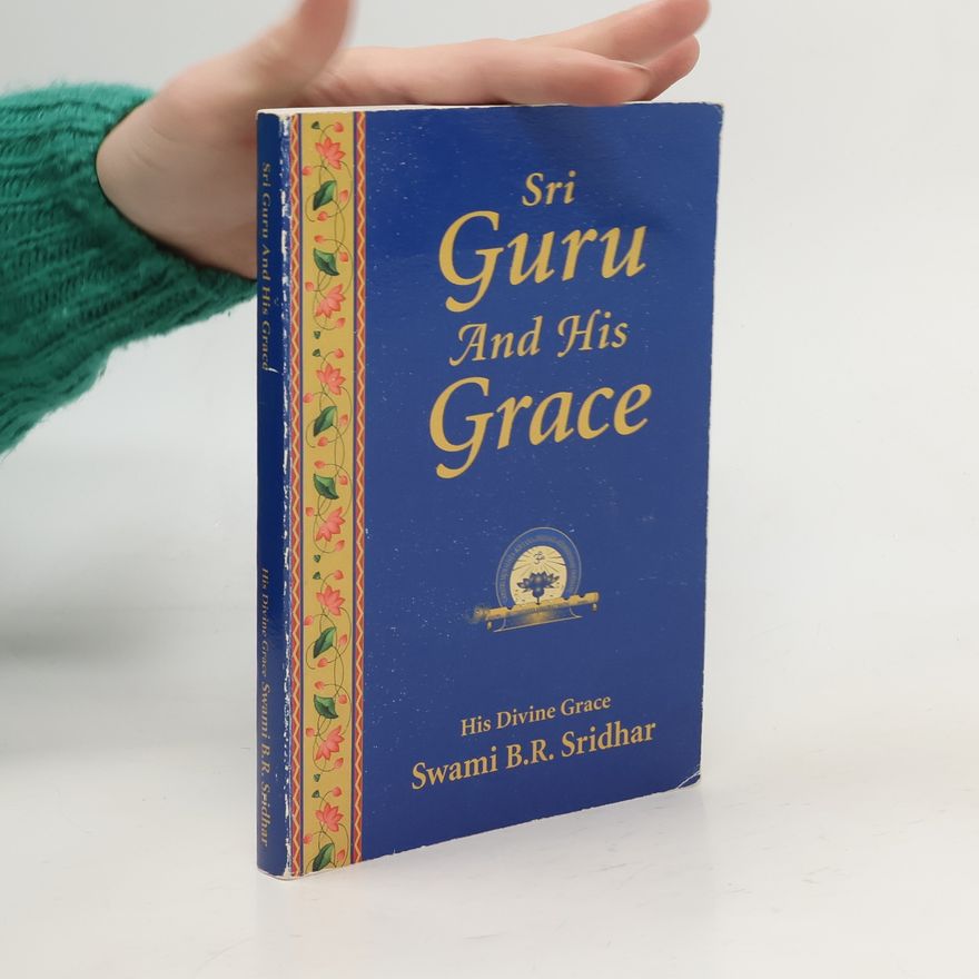 Srila Bhakti Rakshak Sridhar Dev Goswami Maharaj Sri Guru and His Grace