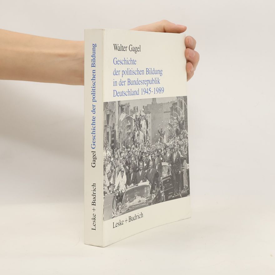 Walter Gagel Geschichte der politischen Bildung in der Bundesrepublik Deutschland 1945 - 1989