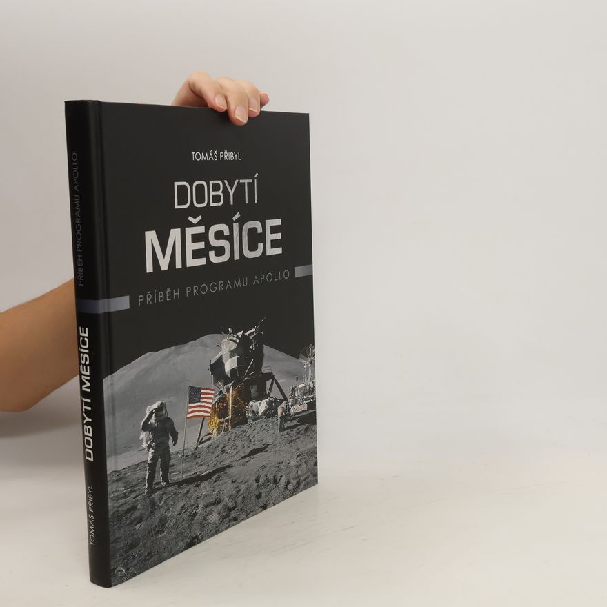 Tomáš Přibyl Dobytí Měsíce. Příběh programu Apollo