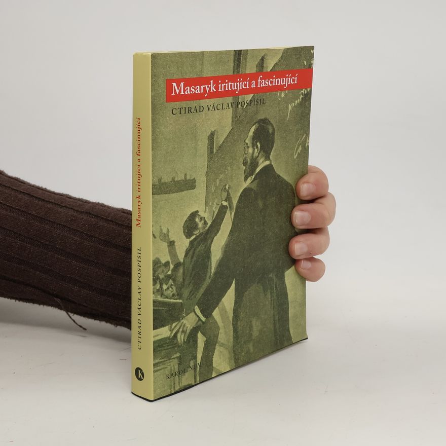 Ctirad Václav Pospíšil Masaryk iritující a fascinující
