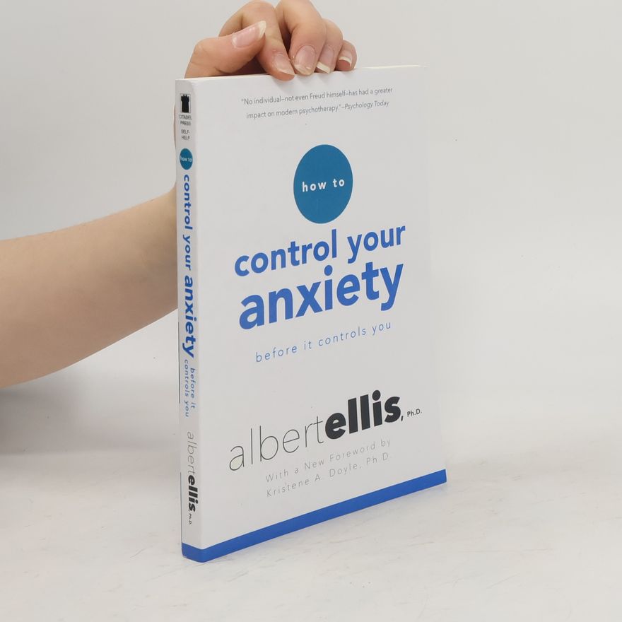 Albert Ellis How To Control Your Anxiety Before It Controls You