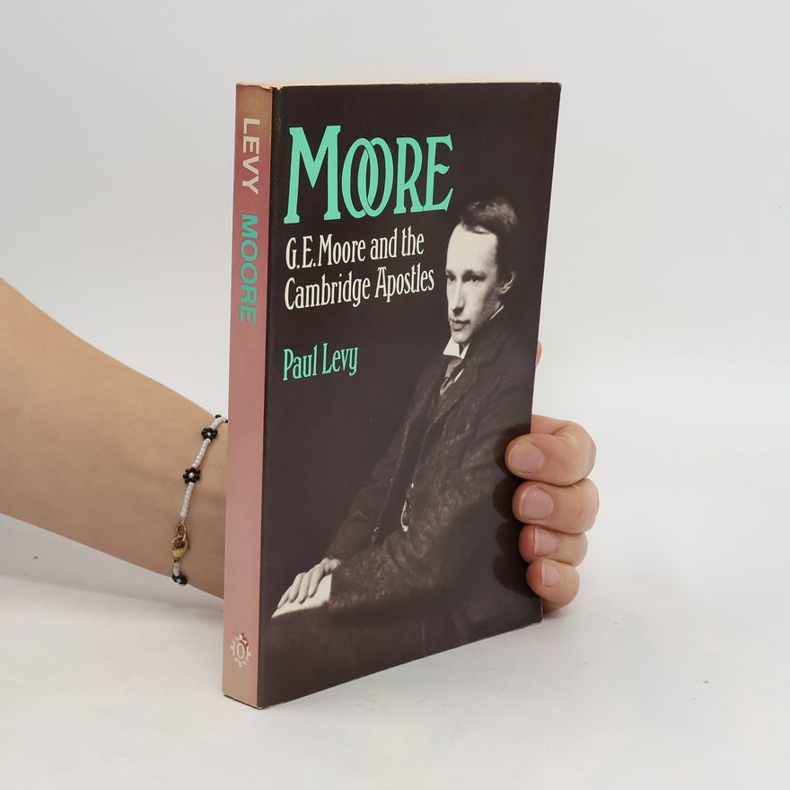 Paul Lévy Moore: G.E. Moore and the Cambridge Apostles