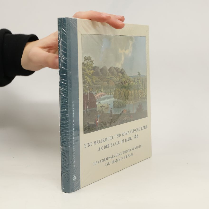Carl Benjamin Schwarz Eine malerische und romantische Reise an der Saale im Jahr 1786