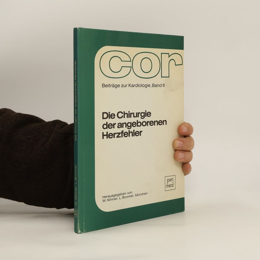 Werner Klinner Die Chirurgie der angeborenen Herzfehler