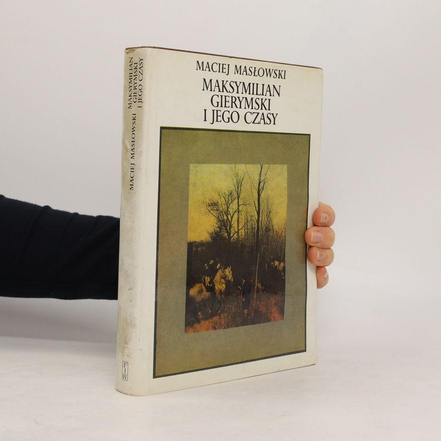 Maciej Masłowski Maksymilian Gierymski i jego czasy