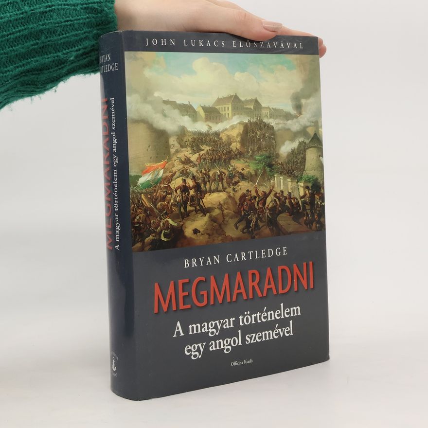 Bryan Cartledge Megmaradni. A magyar történelem egy angol szemével
