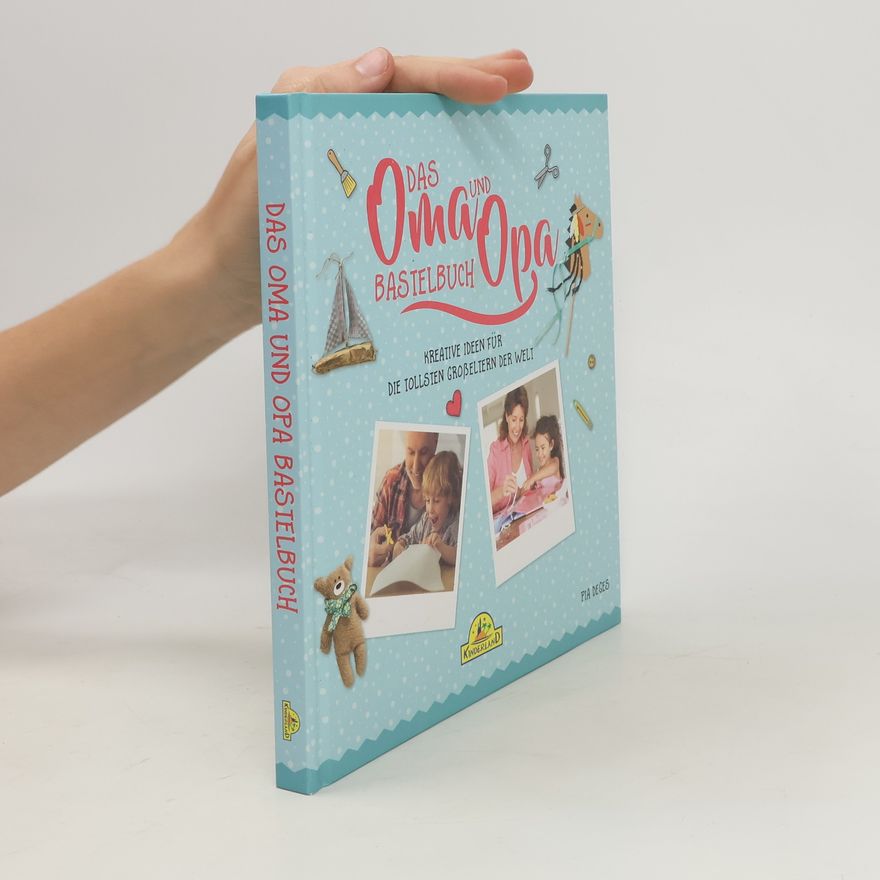 Pia Deges Das Oma und Opa Bastelbuch