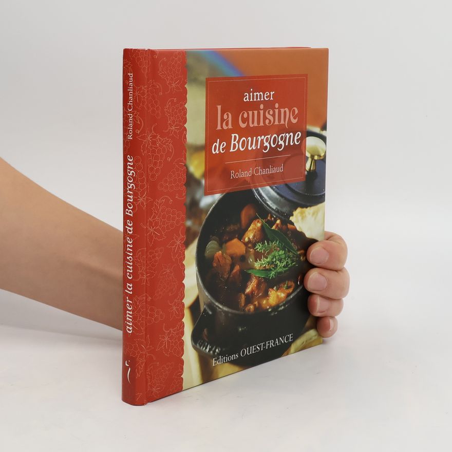 Roland Chanliaud La cuisine de Brourgogne