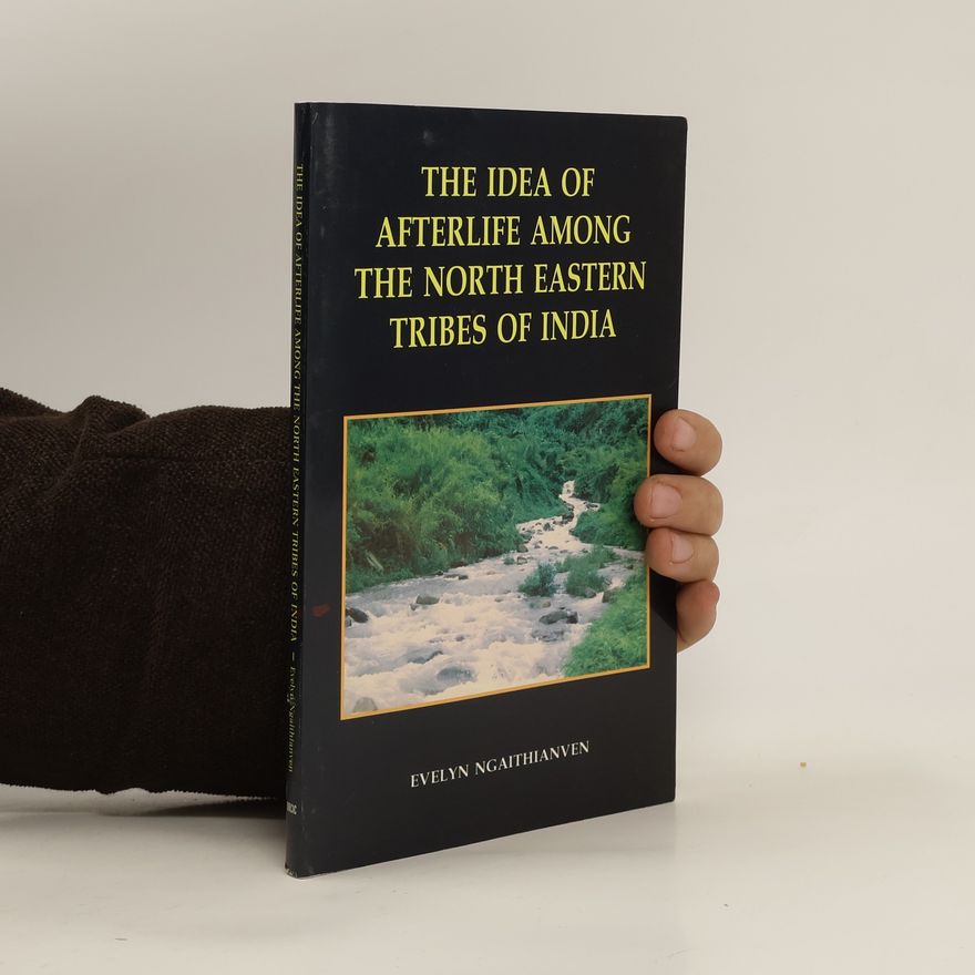 Evelyn Ngaithianven The Idea of Afterlife among the North-Eastern Tribes of India