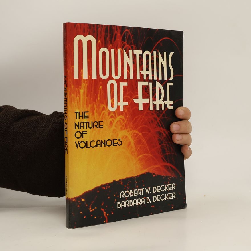 Robert Wayne Decker Mountains of Fire. The Nature of Volcanoes