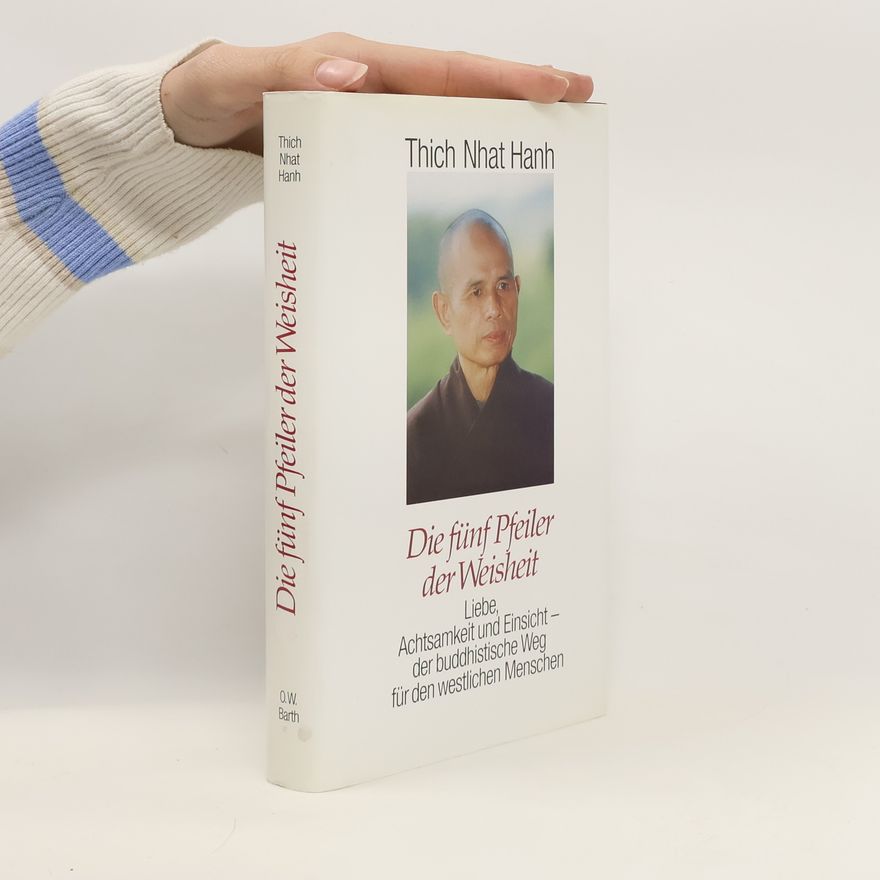 Thích Nhất Hạnh Die fünf Pfeiler der Weisheit