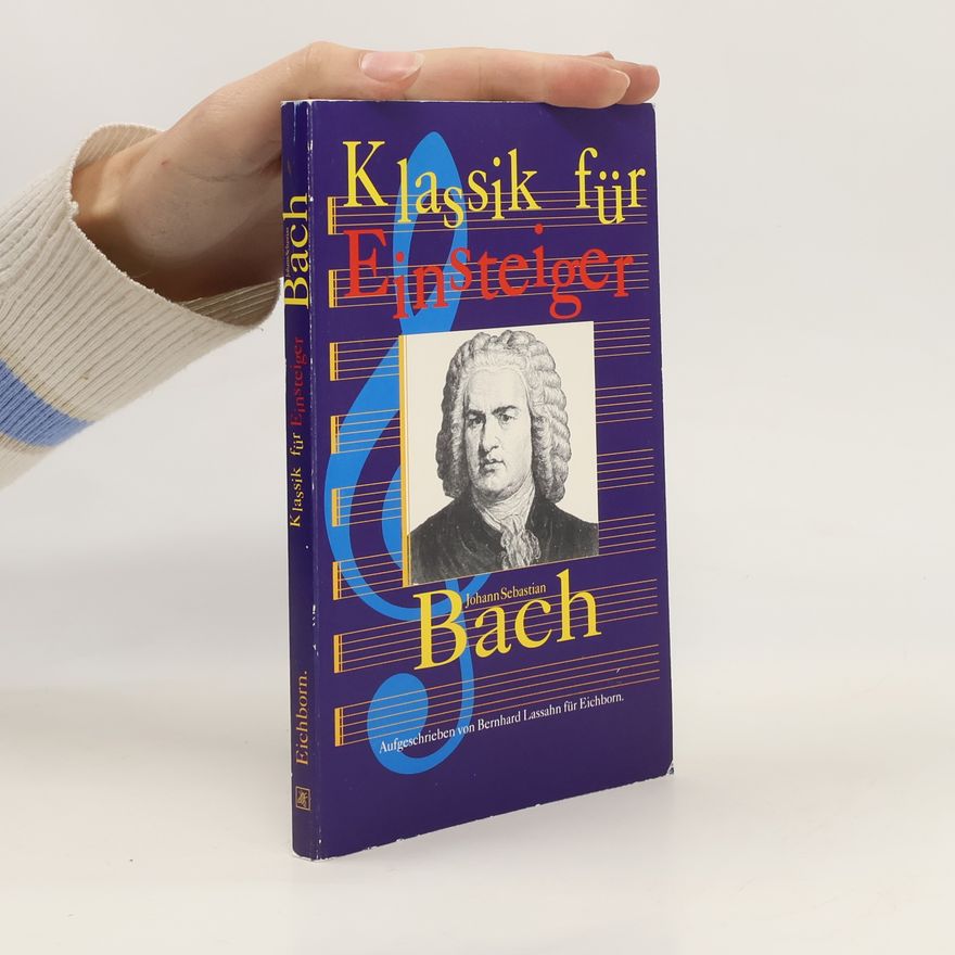 Bernhard Lassahn Klassik für Einsteiger: Johann Sebastian Bach