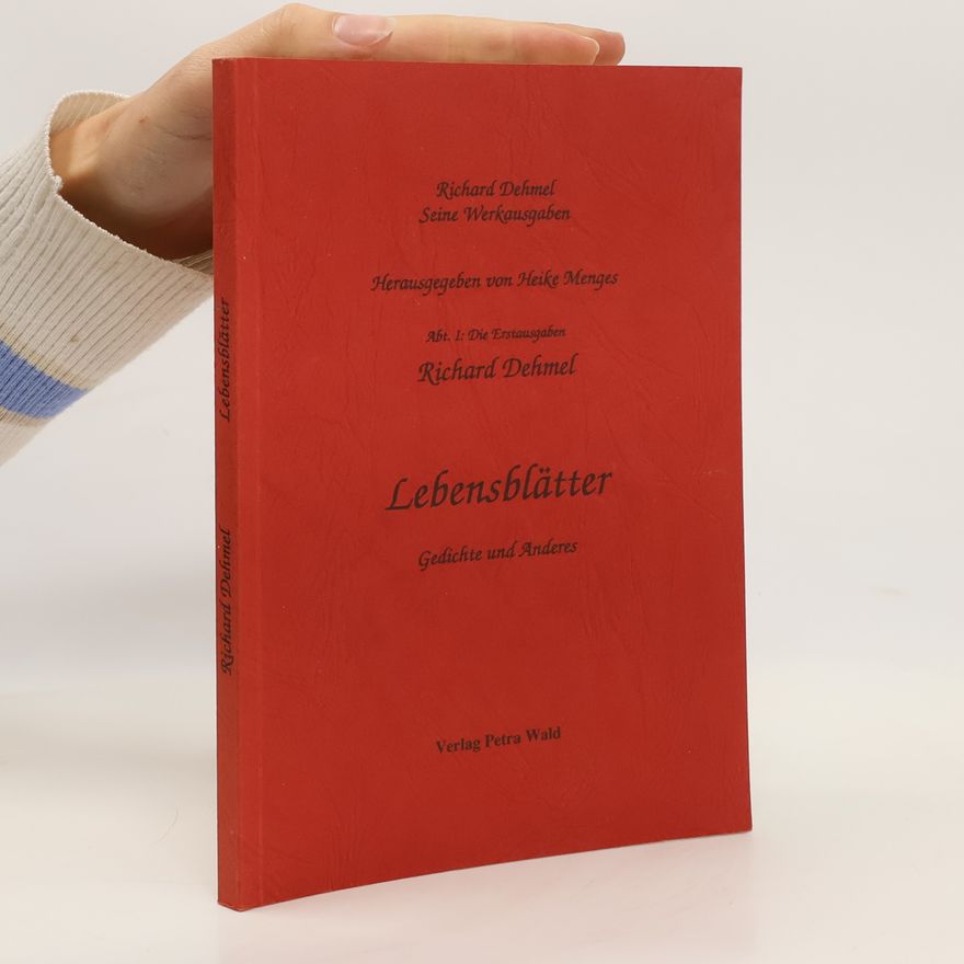 Richard Dehmel Lebensblätter. Gedichte und Anderes