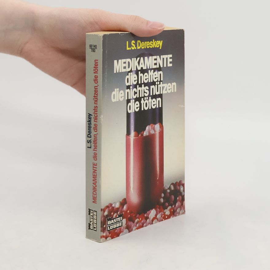 Ladislaus S. Dereskey Medikamente, die helfen, die nichts nützen, die töten