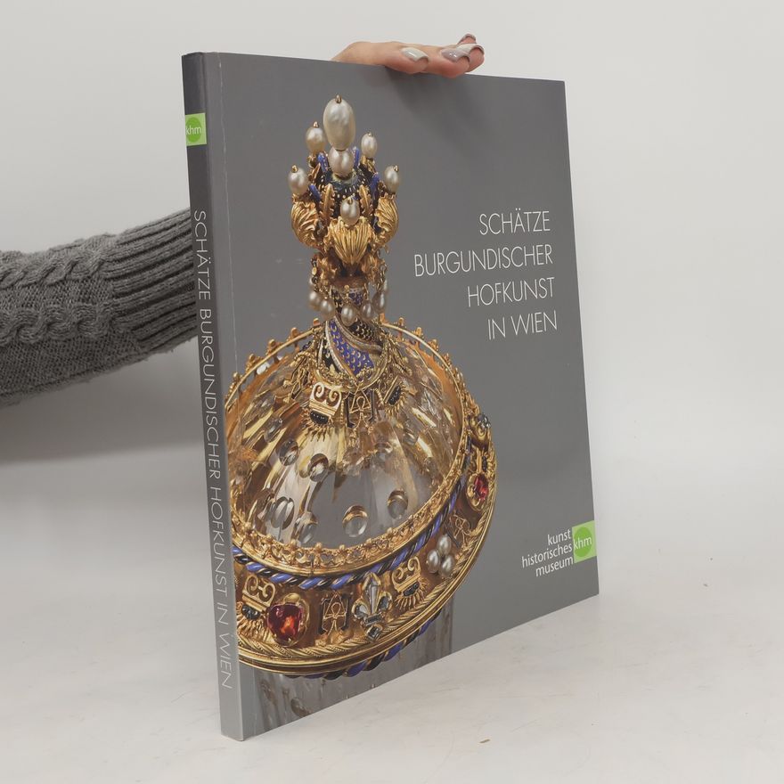 Autorenkollektiv Schätze burgundischer Hofkunst in Wien