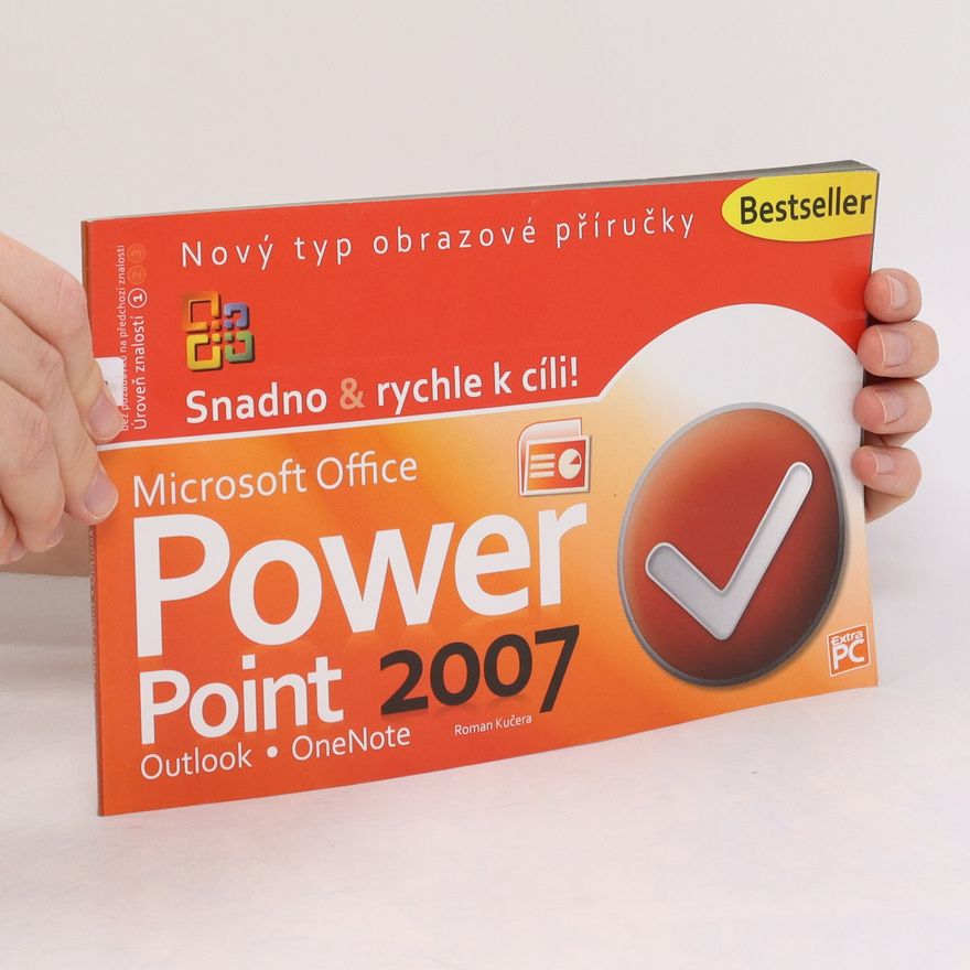 Roman Kučera Snadno & rychle k cíli! Microsoft Office PowerPoint 2007. Outlook. OneNote