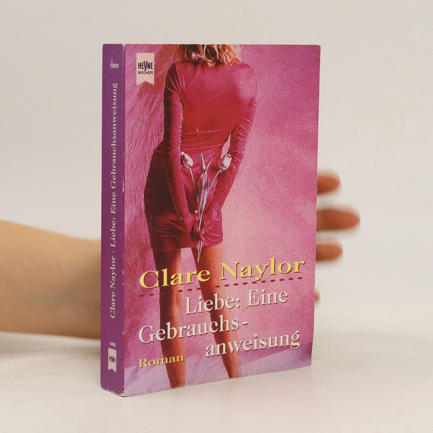 Clare Naylor Liebe: eine Gebrauchsanweisung